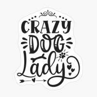 Crazy Dog Lady Perfect Gift For Dog Lover
