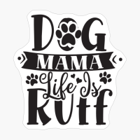 Dog Mama Life Is Ruff Perfect Gift For Dog Lover