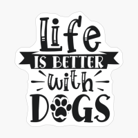 Life Is Better With Dogs Perfect Gift For Dog Lover