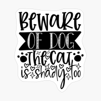 Beware Of Dog The Cat Is Shady Too
