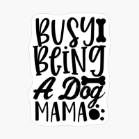 Busy Being A Dog Mama