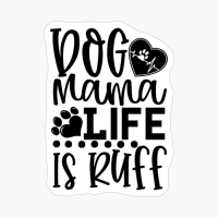 Dog Mama Life Is Ruff