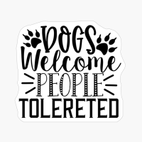 Dogs Welcome People Tolereted
