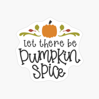 Let There Be Pumpkin Spice, Pumpkin Gift, Halloween Gift