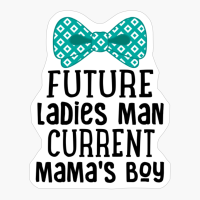 Future Ladies Man, Current Mama's Boy