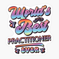 Worlds Best Practitioner Ever