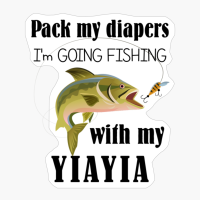 Pack My Diapers I Am Going Fishing With Yiayia