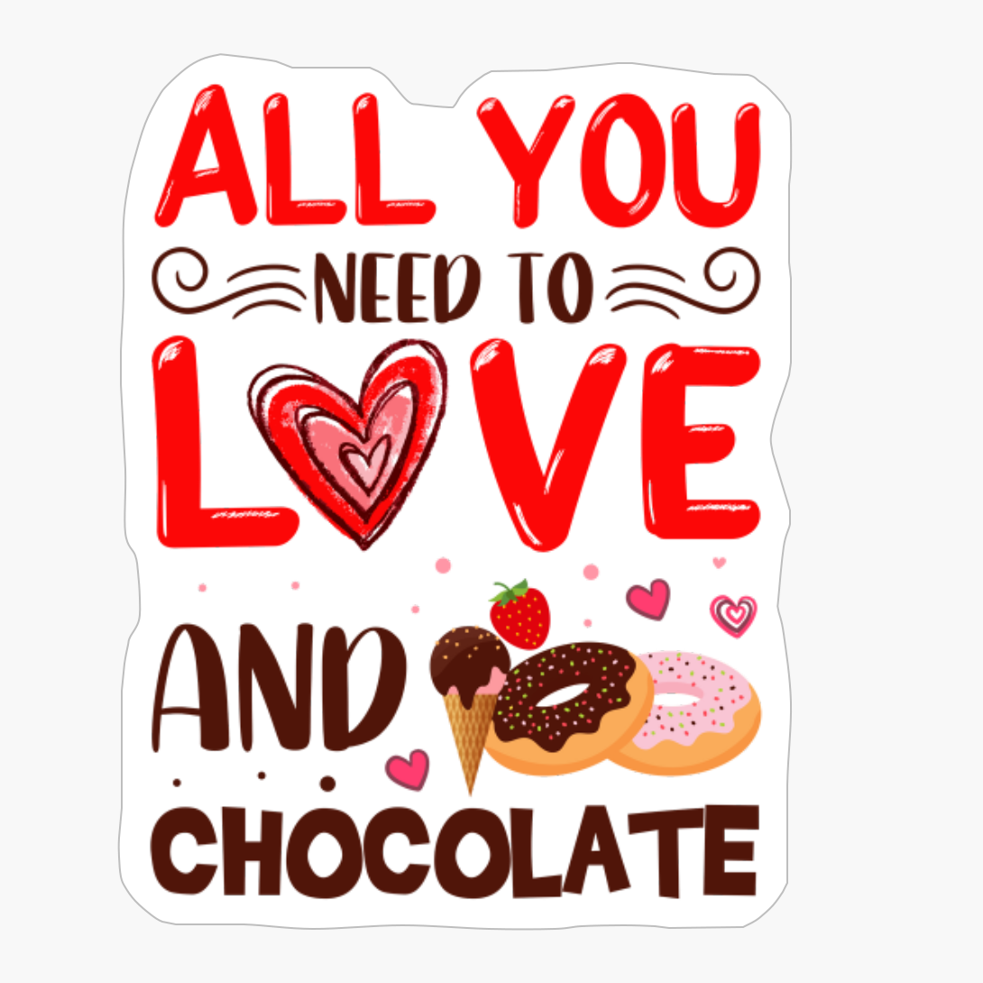 All You Need To Love And Chocolate Valentine