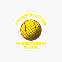 If You Wanted A Soft Serve Funny Tennis Ball Sports