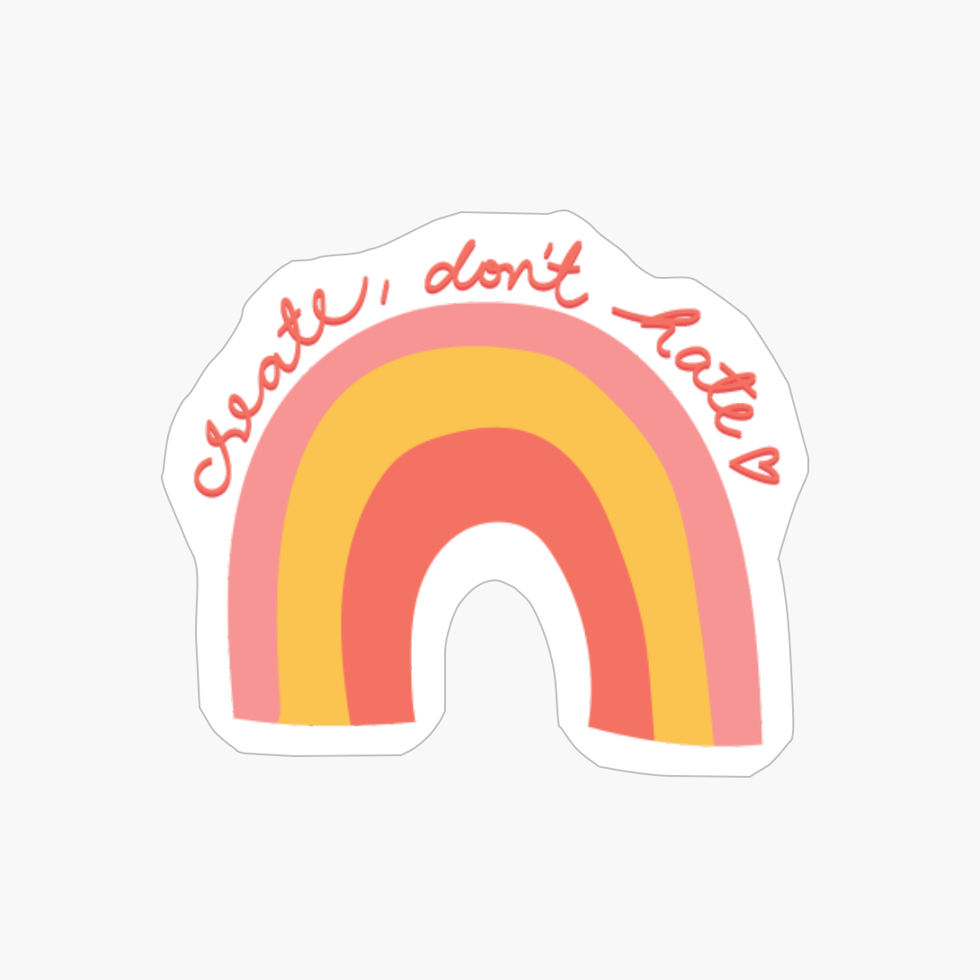Create, Don't Hate Love Heart Carpe Diem, Good Vibes Only, Be You, Hand Drown Rainbow Illustration Trend
