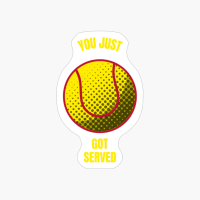 You Just Got Served Funny Tennis Ball Sport