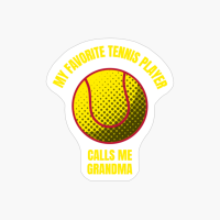 My Favorite Tennis Player Calls Me Grandma Funny Tennis Ball Sports