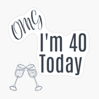 OMG I'm Forty , 40 Today , 40th Birthday , Fortieth Birthday , Birthday , Birthday Gift, Woman Gift, Unisex Birthday Gift, Man Birthday Gift