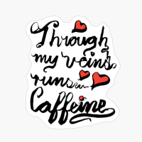 Through My Veins Runs Caffeine