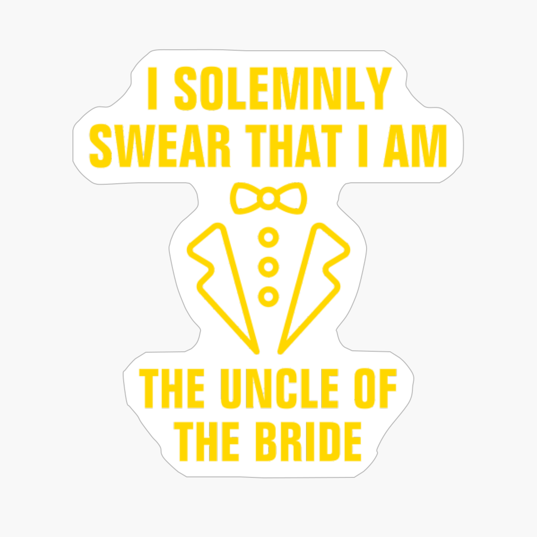 I Solemnly Swear That I Am The Uncle Of The Groom