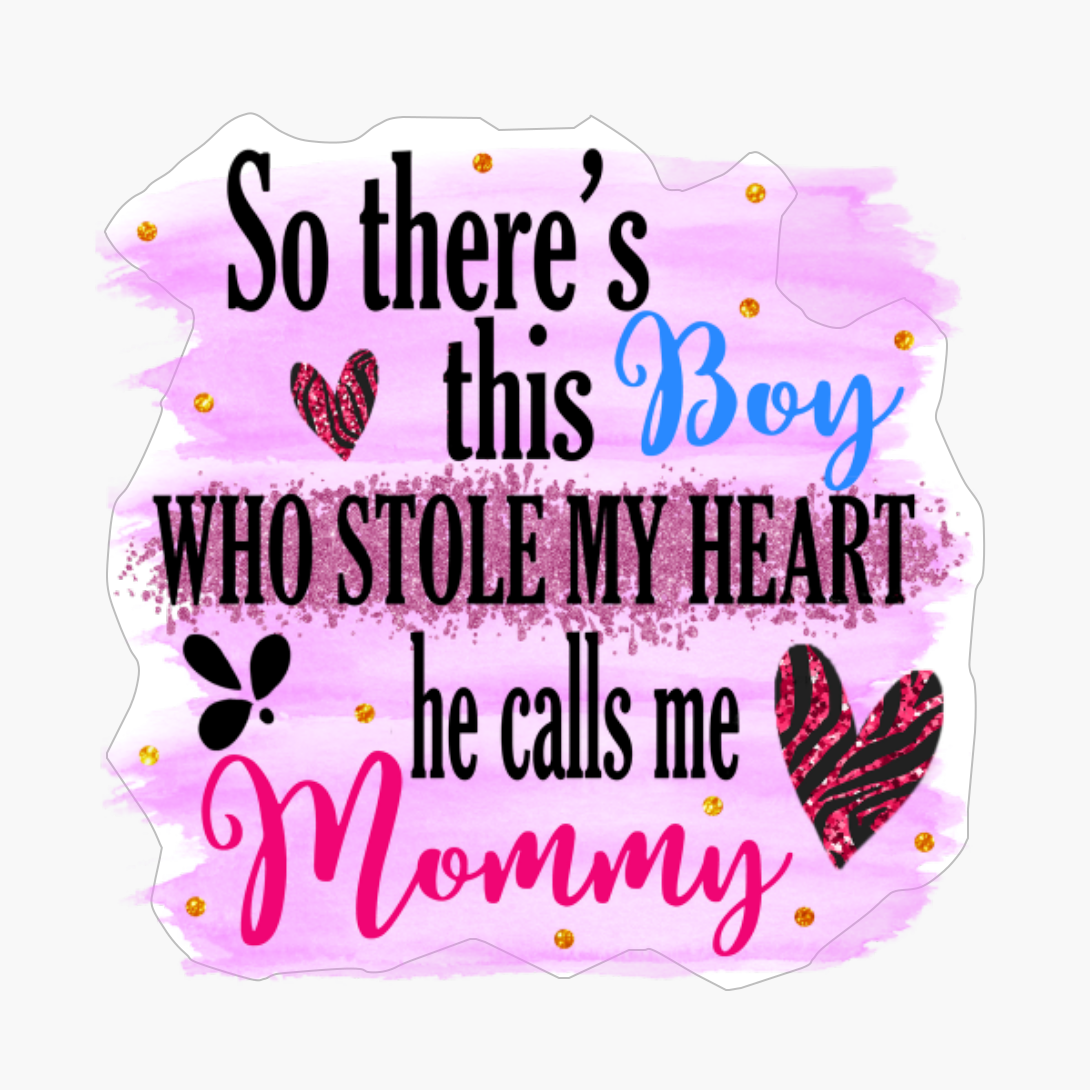 So There's This Boy Who Stole My Heart He Calls Me Mommy, #Motherslove #mamalife, Best Mom In The World Mother's Day Ideas Mothers Day Gifts For Mom