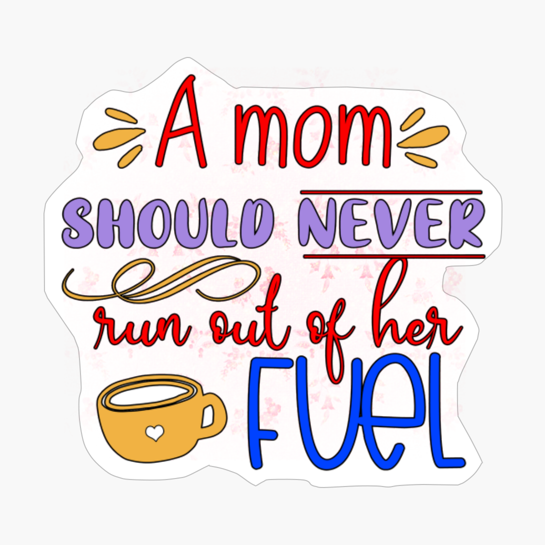 A Mom Should Never Run Out Of Her Fuel #Motherslove #mamalife,Mother's Day Ideas Mothers Day Gifts For Mom