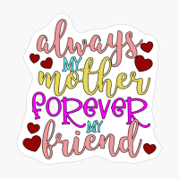 Always My Mother Forever My Friend #Motherslove, #mamalife Mother's Day Ideas Mothers Day Gifts For Mom