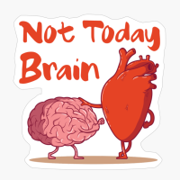 Not Today Brain- Heart Brain Fight Valentines