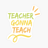 Teacher Gonna Teach