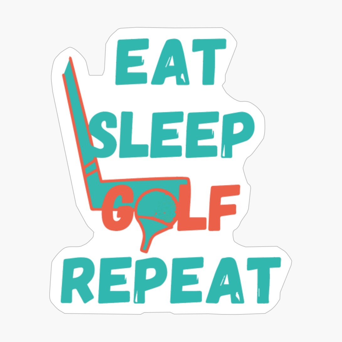 Eat Sleep Golf Repeat