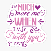 I'm Much More When I'm With You, Phrase