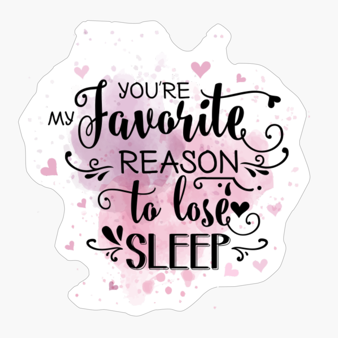 You're My Favorite Reason To Lose Sleep, Saying