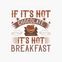 If It's Not Chocolate It's Not Breakfast
