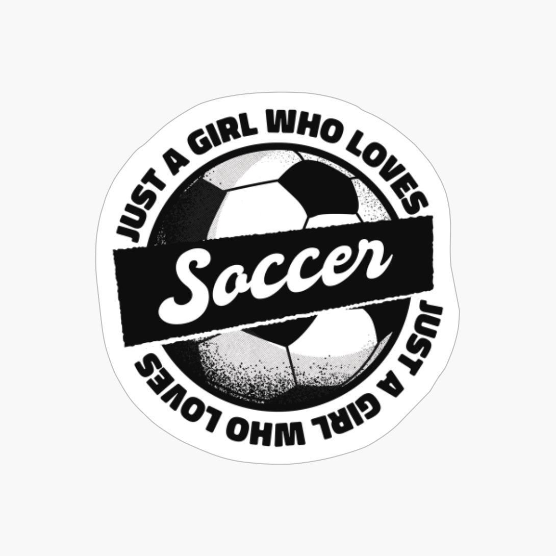 Just A Girl Who Loves Soccer