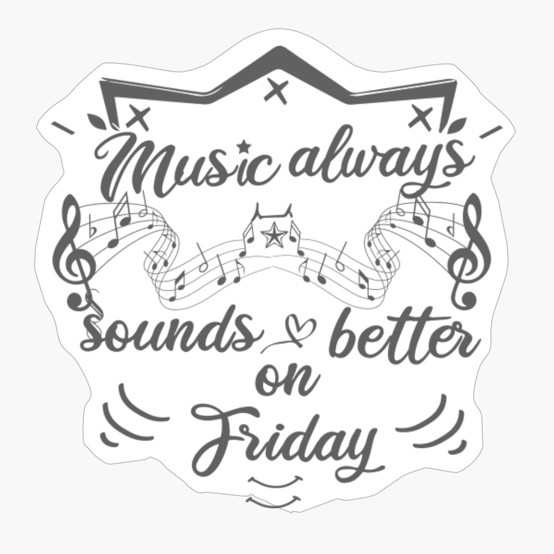 Music Always Sounds Better/music/friday