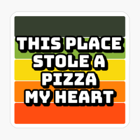 This Place Stole A Pizza My Heart