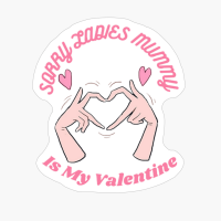 Sorry Ladies Mummy Is My Valentine