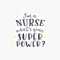 I'm A Nurse What's Your Super Power