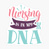 Nursing Is In My DNA