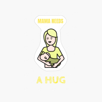 Mama Needs A Hug