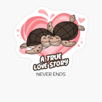 A True Love Story Never Ends Turtless. Happy Valentine's Day.