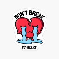 Don't Break My Heart. Happy Valentine's Day.