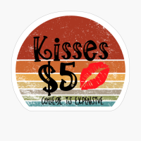 Kisses $5 College Is Expensive - Valentine's Day Design
