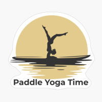 Paddle Yoga Time! - The Perfect Gift For Stand Up Paddle Yogi!