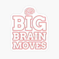Big Brain Moves