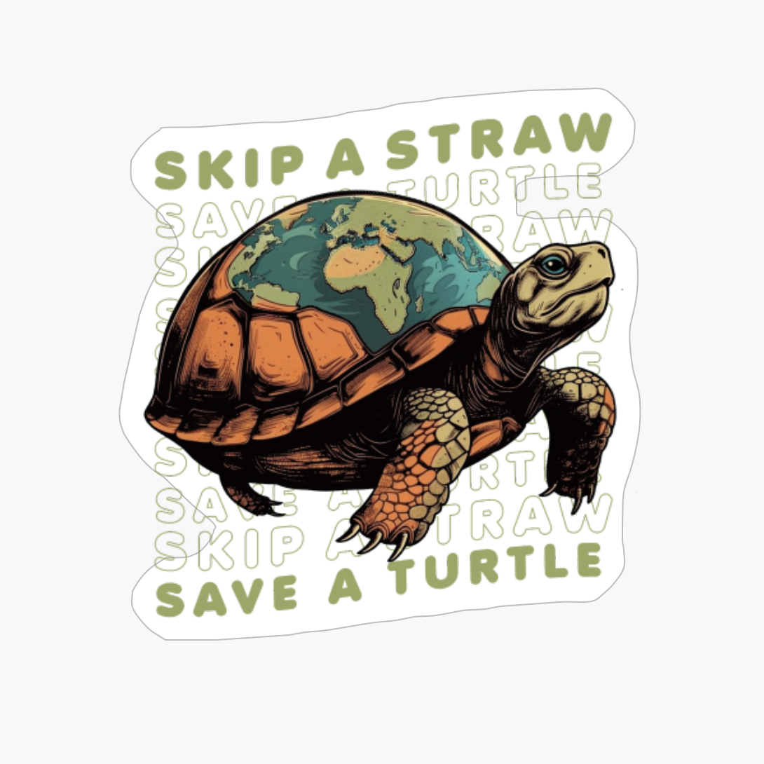 SAVE THE TURTLES SKIP A STRAW SAVE A TURTLE