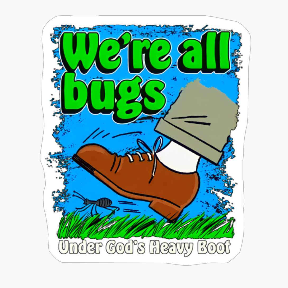 We're All Bugs Under God's Boot