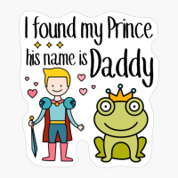 Cute Gift For Gils I Found My Prince His Name Is Daddy