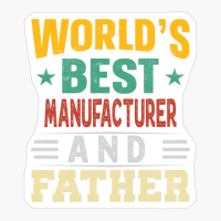 Worlds Best Manufacturer And Father