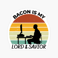 Bacon Is My Lord And Savior