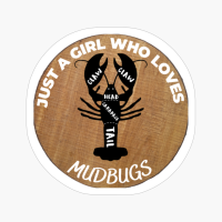 Just A Girl Who Loves Mudbugs