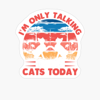I'm Only Talking To My Cats Today