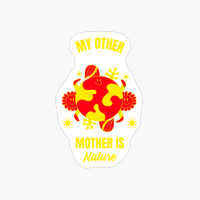 My Other Mother Is Nature Funny Planet Earth