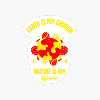 Earth Is My Church Nature Is My Religion Funny Planet Earth
