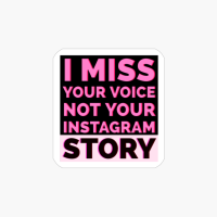 I Miss Your Voice, Not Your Instagram Story
